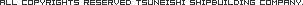 All Copyrights TSUNEISGI SHIPBUILDING COMPANY